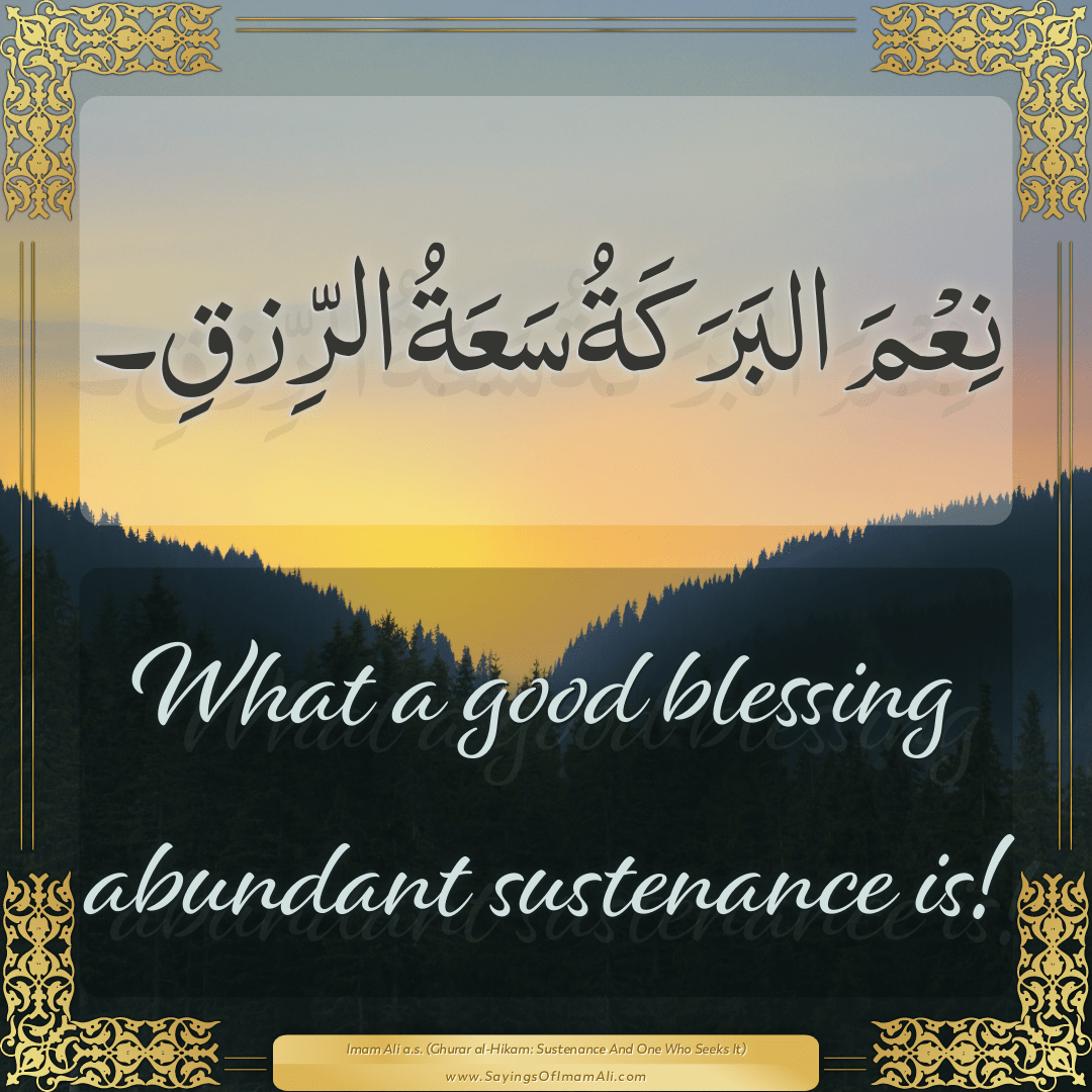What a good blessing abundant sustenance is!